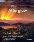 Afterglow : Frederic Church and The Landscape of Memory - Book