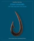 Fish Hooks of the Pacific Islands : A Pictorial Guide to the Fish Hooks from the Peoples of the Pacific Islands - Book