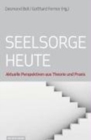 Seelsorge heute : Aktuelle Perspektiven aus Theorie und Praxis - Book