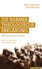 Die Barmer Theologische ErklArung : EinfA"hrung und Dokumentation. Mit einem Geleitwort von Wolfgang Huber. 7., neu bearbeitete und ergAnzte Auflage. - Book
