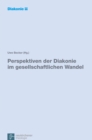Perspektiven der Diakonie im gesellschaftlichen Wandel : Eine Expertise im Auftrag der Diakonischen Konferenz des Diakonischen Werks der Evangelischen Kirche in Deutschland - Book