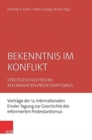 Bekenntnis im Konflikt : Streitgeschichten im reformierten Protestantismus - Book