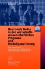 Neuronale Netze in Der Wirtschaftswissenschaftlichen Prognose Und Modellgenerierung : Eine Theoretische Und Empirische Betrachtung Mit Programmier-Beispielen - Book