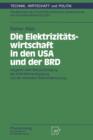 Die Elektriziteatswirtschaft in Den USA Und Der BRD : Vergleich Unter Bereucksichtigung Der Kraft-Wearme-Kopplung Und Der Rationellen Elektriziteatsnutzung - Book