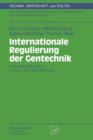 Internationale Regulierung Der Gentechnik : Praktische Erfahrungen in Japan, Den USA Und Europa - Book