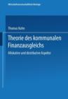 Theorie Des Kommunalen Finanzausgleichs : Allokative Und Distributive Aspekte - Book
