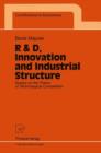 R & D, Innovation and Industrial Structure : Essays on the Theory of Technological Competition - Book