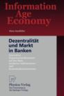 Dezentralitat Und Markt in Banken : Innovative Organisationskonzepte Auf Der Basis Moderner Informations- Und Kommunikationssysteme - Book