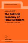 The Political Economy of Fiscal Decisions : The Strategic Role of Public Debt - Book