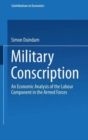 Military Conscription : An Economic Analysis of the Labour Component in the Armed Forces - Book