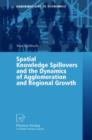 Spatial Knowledge Spillovers and the Dynamics of Agglomeration and Regional Growth - Book