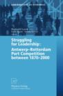 Struggling for Leadership: Antwerp-Rotterdam Port Competition between 1870 -2000 - Book