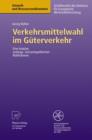 Verkehrsmittelwahl im Guterverkehr : Eine Analyse Ordnungs- und Preispolitischer Massnahmen - Book