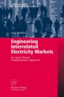Engineering Interrelated Electricity Markets : An Agent-based Computational Approach - Book