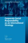 Corporate Social Responsibility as an International Strategy - Book