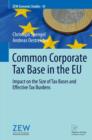 Common Corporate Tax Base in the EU : Impact on the Size of Tax Bases and Effective Tax Burdens - eBook