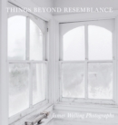 Things Beyond Resemblance : James Welling Photographs - Book