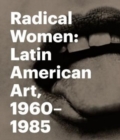 Radical Women : Latin American Art, 1960 - 1985 - Book