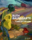 Ruth Baumgarte : Turn of the Fire - Book