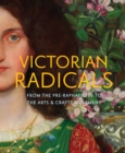 Victorian Radicals : From the Pre-Raphaelites to the Arts & Crafts Movement - Book