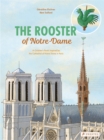 The Rooster of Notre Dame : A Children's Book Inspired by the Cathedral of Notre Dame in Paris - Book