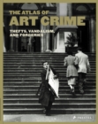 Atlas of Art Crime: Thefts, Vandalism, and Forgeries - Book