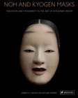 Noh and Kyogen Masks : Tradition and Modernity in the Art of Kitazawa Hideta - Book