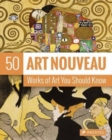 Art Nouveau : 50 Works Of Art You Should Know - Book