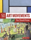 50 Art Movements You Should Know : From Impressionism to Performance Art - Book