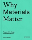 Why Materials Matter : Responsible Design for a Better World - Book