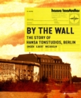 By the Wall : The Story of Hansa Studios Berlin - Book