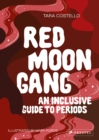 Red Moon Gang : An Inclusive Guide to Periods - Book