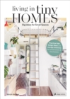 Living in Tiny Homes : Big Ideas for Small Spaces - Book