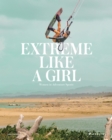 Extreme Like a Girl : Women in Adventure Sports - Book
