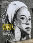 Women Street Artists : 24 Contemporary Graffiti and Mural Artists from around the World - Book