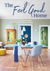 The Feel Good Home : A Practical Guide to Conscious Living - Book