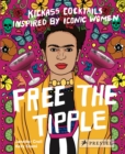 Free the Tipple : Kickass Cocktails Inspired by Iconic Women (revised ed.) - Book