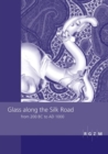 Glass along the Silk Road from 200 BC to AD 1000 : International Conference within the scope of the "Sino-German Project on Cultural Heritage Preservation" of the RGZM and the Shaanxi Provincial Insti - Book