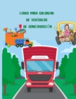 Libro para colorear de vehiculos de construccion : un divertido libro de actividades para ninos con camiones grandes, gruas, tractores, excavadoras y volquetes (de 4 a 8 anos) (libros para colorear de - Book