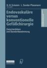 Endovaskulare Versus Konventionelle Gefasschirurgie : Zwischenbilanz Und Standortbestimmung - Book