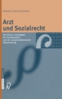 Arzt Und Sozialrecht : Rechtliche Grundlagen Der Sozialmedizin Und Der Sozialmedizinischen Begutachtung - Book