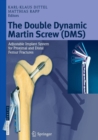 The Double Dynamic Martin Screw (DMS) : Adjustable Implant System for Proximal and Distal Femur Fractures - Book