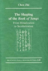 The Shaping of the Book of Songs : From Ritualization to Secularization - Book