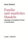 Familie Und Staatliches Handeln : Ideologie Und Politische Praxis in Deutschland - Book