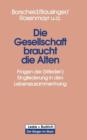 Die Gesellschaft Braucht Die Alten : Fragen Der (Wieder-) Eingliederung in Den Lebenszusammenhang - Book