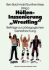 Hoellen-Inszenierung "wrestling" : Beitrage Zur Padagogischen Genre-Forschung - Book