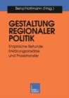 Gestaltung Regionaler Politik : Empirische Befunde, Erklarungsansatze Und Praxistransfer - Book