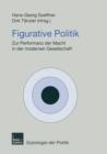 Figurative Politik : Zur Performanz Der Macht in Der Modernen Gesellschaft - Book