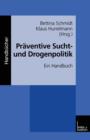 Praventive Sucht- Und Drogenpolitik : Ein Handbuch - Book