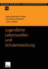 Jugendliche Lebenswelten Und Schulentwicklung : Ergebnisse Einer Quantitativen Schuler- Und Lehrerbefragung in Ostdeutschland - Book